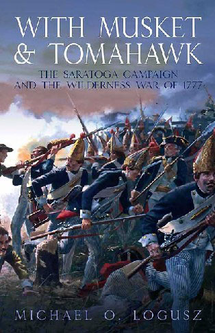 With Musket & Tomahawk Volume One: The Saratoga Campaign and the Wilderness War of 1777
